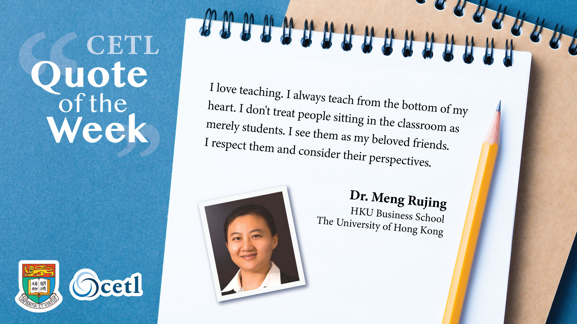 Dr. Meng Rujing - I love teaching. I always teach from the bottom of my heart. I don't treat people sitting in the classroom as merely students. I see them as my beloved friends. I respect them and consider their perspectives.